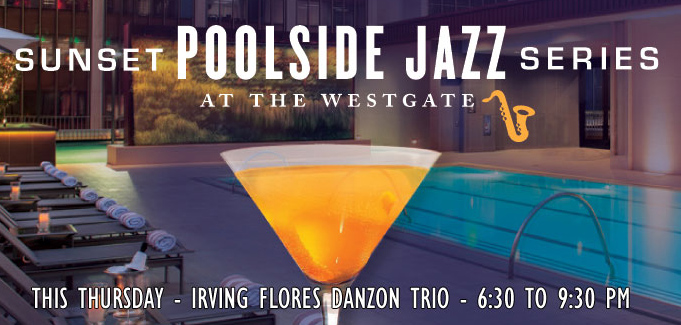 Sunset Poolside Jazz Series at the Westgate presents the Irving Flores Danzon Trio