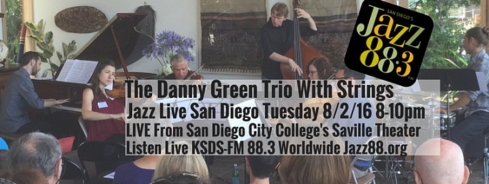 The Danny Green Trio With Strings at KSDS-FM Jazz Live San Diego Tuesday, August 2, 2016 8-10pm PT