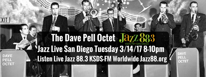Dave Pell Octet at Jazz Live San Diego Tuesday March 14 2017 8-10pm PT - Jazz88.3 KSDS-FM San Diego Jazz88.org