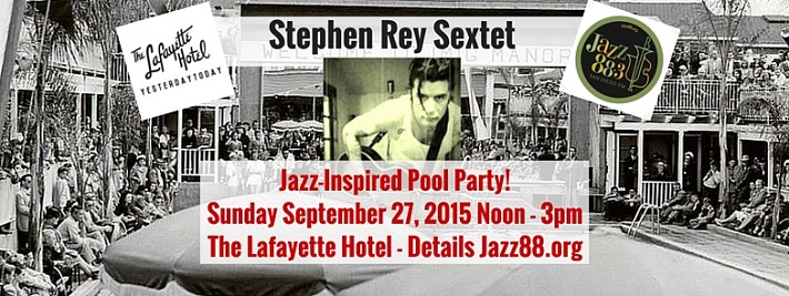 Stephen Rey Sextet - Jazz 88.3 Jazz-Inspired Pool Party at The Lafayette - Sunday, September 27, 2015 Noon-3pm