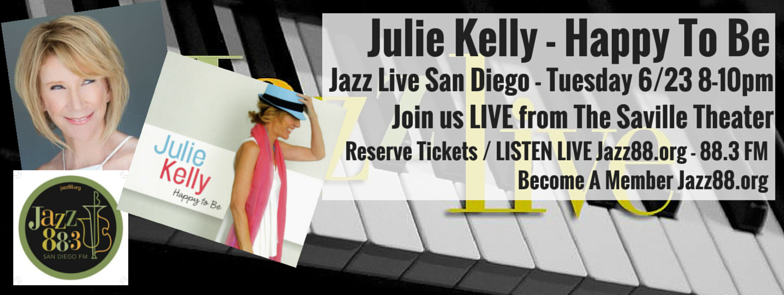 Julie Kelly at Jazz Live San Diego Tuesday, June 23, 2015 8-10PM PT - Reserve Tickets and LISTEN LIVE!